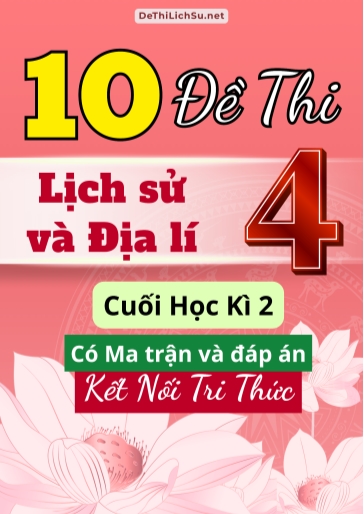 Bộ 10 Đề thi Lịch sử và Địa lí Lớp 4 cuối học kì 2 có Ma trận và đáp án (Kết nối tri thức)