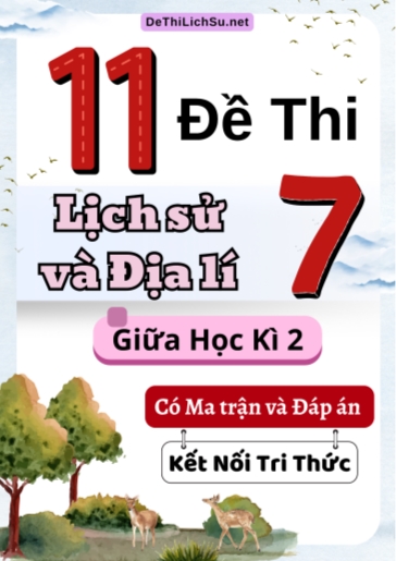Bộ 11 Đề thi Lịch Sử và Địa Lí Lớp 7 giữa học kì 2 có Ma trận và Đáp án (Kết nối tri thức)