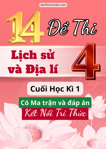 Bộ 14 Đề thi Lịch sử và Địa lí Lớp 4 cuối học kì 1 có Ma trận và đáp án (Kết nối tri thức)