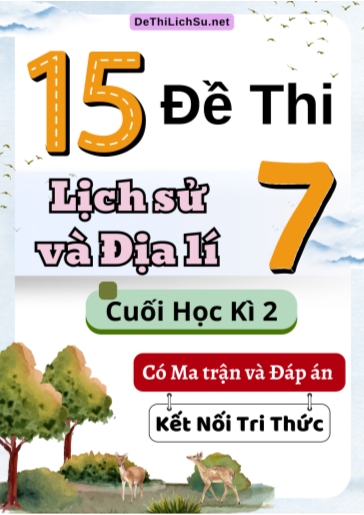 Bộ 15 Đề thi Lịch Sử và Địa Lí Lớp 7 cuối học kì 2 có Ma trận và Đáp án (Kết nối tri thức)