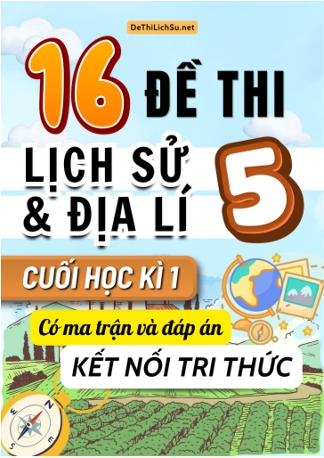 Bộ 16 Đề thi Lịch sử và Địa lí Lớp 5 cuối học kì 1 có Ma trận và đáp án (Kết nối tri thức)