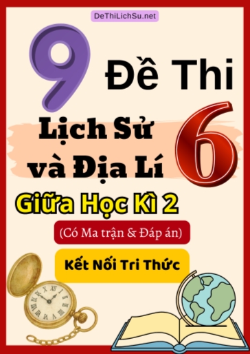 Bộ 9 Đề thi Lịch Sử và Địa Lí Lớp 6 giữa học kì 2 có Ma trận và Đáp án (Kết nối tri thức)