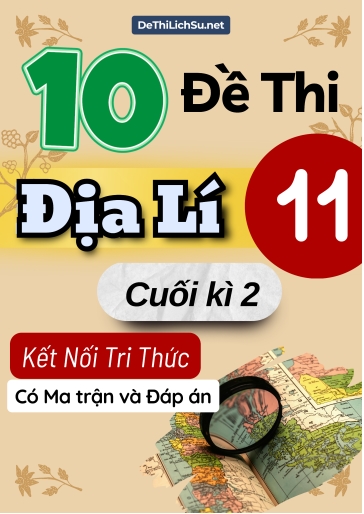 Bộ 10 Đề thi Địa lí 11 cuối kì 2 Kết nối tri thức (Có Ma trận và Đáp án)