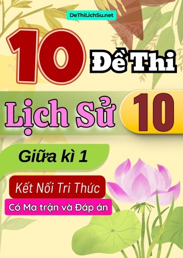 Bộ 10 Đề thi Lịch sử 10 giữa kì 1 Kết nối tri thức (Có Ma trận và Đáp án)