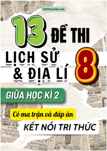 Bộ 13 Đề thi Lịch Sử và Địa Lí Lớp 8 giữa học kì 2 có Ma trận và Đáp án (Kết nối tri thức)