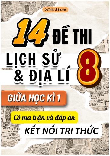 Bộ 14 Đề thi Lịch Sử và Địa Lí Lớp 8 giữa học kì 1 có Ma trận và Đáp án (Kết nối tri thức)
