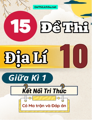 Bộ 15 Đề thi Địa lí 10 giữa kì 1 Kết nối tri thức (Có Ma trận và Đáp án)