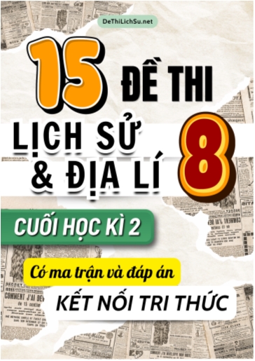 Bộ 15 Đề thi Lịch Sử và Địa Lí Lớp 8 cuối học kì 2 có Ma trận và Đáp án (Kết nối tri thức)