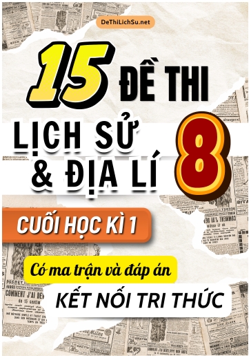 Bộ 16 Đề thi Lịch Sử và Địa Lí Lớp 8 cuối học kì 1 có Ma trận và Đáp án (Kết nối tri thức)