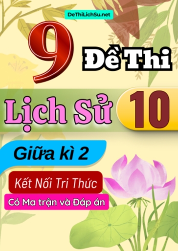 Bộ 9 Đề thi Lịch sử 10 giữa kì 2 Kết nối tri thức (Có Ma trận và Đáp án)